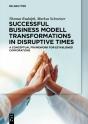 Successful Business Model Transformations In Disruptive Times - Preview