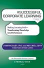 # Successful Corporate Learning Tweet Book10: Making Learning Stick: Transforming Knowledge Into Performance - Preview