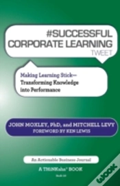 Capa do artigo # Successful Corporate Learning Tweet Book10: Making Learning Stick: Transforming Knowledge Into Performance