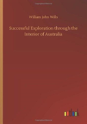 Successful Exploration Through The Interior Of Australia