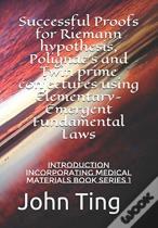 Successful Proofs For Riemann Hypothesis, Polignac'S And Twin Prime Conjectures Using Elementary-Emergent Fundamental Laws