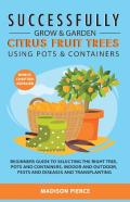 Successfully Grow And Garden Citrus Fruit Trees Using Pots And Containers