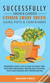 Capa do artigo Successfully Grow And Garden Citrus Fruit Trees Using Pots And Containers
