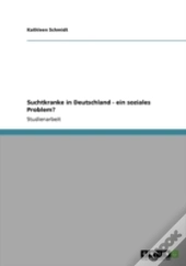Suchtkranke In Deutschland - Ein Soziales Problem?