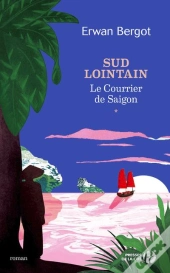 Sud Lointain Tome 1 : Le Courrier De Saïgon