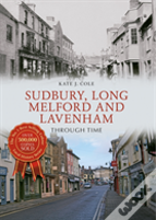 Sudbury, Long Melford And Lavenham Through Time