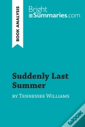 Suddenly Last Summer By Tennessee Williams (Book Analysis) : Detailed Summary, Analysis And Reading Guide