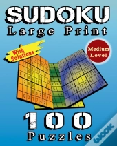 Sudoku Large Print, 100 Puzzles With Solutions, Medium Level