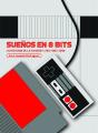 Sueños En 8 Bits: La Historia De La Famicom/Nes (1983-2018) - Preview