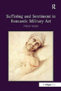 Suffering And Sentiment In Romantic Military Art - Preview