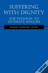 Suffering With Dignity: The Pathway To Ultimate Shalom