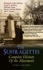 Suffragettes - Complete History Of The Movement (6 Volumes In One Edition) (Annotated) - Preview