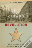 Sugar, Cigars, And Revolution