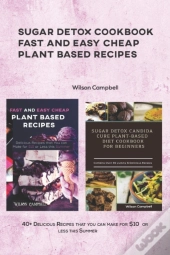 Sugar Detox Cookbook Fast And Easy Cheap Plant Based Recipes