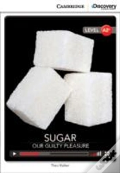 Sugar: Our Guilty Pleasure Low Intermediate Book With Online Access