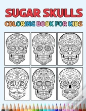 Sugar Skulls Coloring Book For Kids