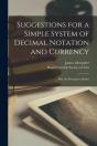 Suggestions For A Simple System Of Decimal Notation And Currency (Microform) - Preview