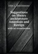 Suggestions On Library Architecture American And Foreign With An Examination