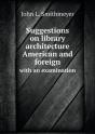 Suggestions On Library Architecture American And Foreign With An Examination - Preview