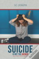 Suicide Is Not The Answer