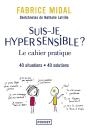 Suis-Je Hypersensible ? Le Cahier Pratique : 40 Situations, 40 Solutions - Preview
