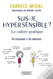 Suis-Je Hypersensible ? Le Cahier Pratique : 40 Situations, 40 Solutions