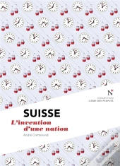 Suisse : L'Invention D'Une Nation