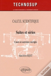 Suites Et Séries. Cours Et Exercices Corrigés. Calcul Scientifique