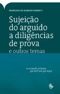 Sujeição do Arguido a Diligências de Prova e Outros Temas