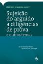 Sujeição do Arguido a Diligências de Prova e Outros Temas - Preview