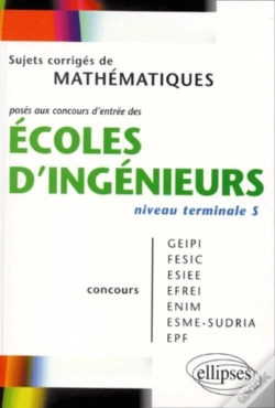 Capa do artigo Sujets Corriges De Mathematiques Ecoles D'Ingenieurs Niveau Terminale S Geipi Fesic Esiee Efrei Enim