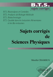 Sujets Corrigés De Sciences Physiques Bts Bioanalyses Et Contrôles - Bts Analyses De Biologie Médicale - Bts Biotechnologie - Bts Qualité Dans Les Industries Alimentaires Et Les Bio-Industries