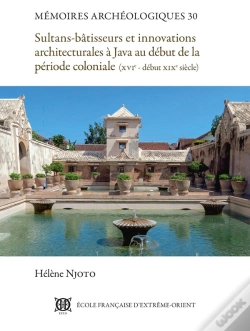 Capa do artigo Sultans-Bâtisseurs Et Innovations Architecturales À Java Au Début De La Période Coloniale : (Xvie - Début Xixe Siècle)