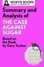 Summary And Analysis Of The Case Against Sugar - Preview