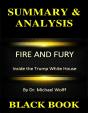 Summary & Analysis : Fire And Fury : Inside The Trump White House By Dr. Michael Wolff - Preview