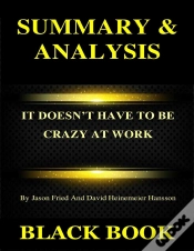 Capa do artigo Summary & Analysis : It Doesnt Have To Be Crazy At Work By Jason Fried And David Heinemeier Hansson