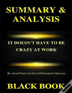Capa do artigo Summary & Analysis : It Doesnt Have To Be Crazy At Work By Jason Fried And David Heinemeier Hansson