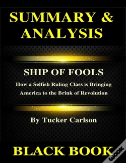 Capa do artigo Summary & Analysis :Ship Of Fools By Tucker Carlson: How A Selfish Ruling Class Is Bringing America To The Brink Of Revolution