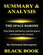 Summary & Analysis : The Space Barons  By Christian Davenport : Elon Musk, Jeff Bezos, And The Quest To Colonize The Cosmos - Preview