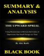 Summary & Analysis : The Upward Spiral By Alex Korb :  Using Neuroscience To Reverse The Course Of Depression, One Small Change At A Time - Preview