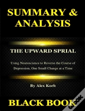 Capa do artigo Summary & Analysis : The Upward Spiral By Alex Korb :  Using Neuroscience To Reverse The Course Of Depression, One Small Change At A Time