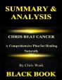 Summary & Analysis:Chris Beat Cancer By Chris Wark : A Comprehensive Plan For Healing Naturally - Preview
