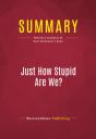 Summary: Just How Stupid Are We? - Preview