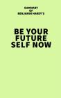 Summary Of Benjamin Hardy'S Be Your Future Self Now - Preview