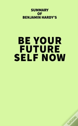Capa do artigo Summary Of Benjamin Hardy'S Be Your Future Self Now