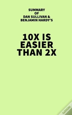 Capa do artigo Summary Of Dan Sullivan And Benjamin Hardy'S 10x Is Easier Than 2x