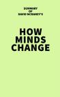 Summary Of David Mcraney'S How Minds Change - Preview