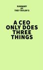 Summary Of Trey Taylor'S A Ceo Only Does Three Things - Preview