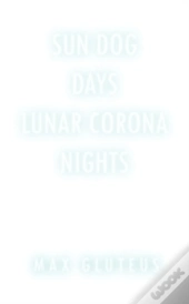 Sun Dog Days. Lunar Corona Nights