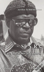 Sun Ra ; Un Noir Dans Le Cosmos